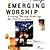 Emerging Worship: Creating ...