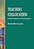 Teaching Collocation - Further Developments in the Lexical Approach by Jane Conzett (2000-01-31)