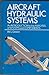 Aircraft Hydraulic Systems: An Introduction to the Analysis of Systems and Components