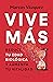 Vive más: Reduce tu edad biológica y aumenta tu vitalidad / Live More: Reduce Your Biological Age and Increase Your Vitality (Spanish Edition)