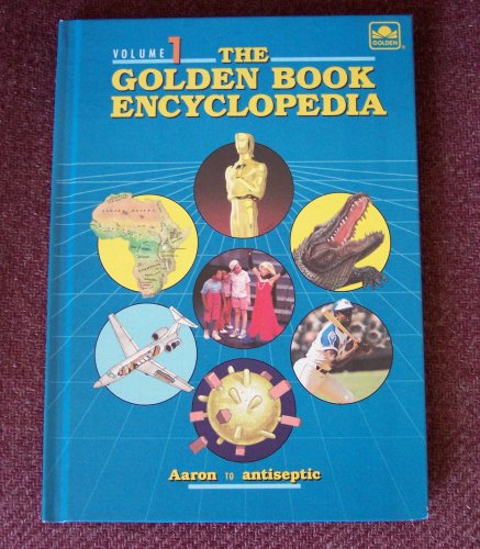 The Golden Book Encyclopedia (Aaron - antiseptic, Volume 1)