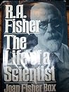R.A. Fisher: The Life of a Scientist R.A. Fisher: The Life of a Scientist