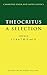 Theocritus: A Selection: Idylls 1, 3, 4, 6, 7, 10, 11 and 13 (Cambridge Greek and Latin Classics) by Theocritus (1999-02-28)