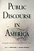 Public Discourse in America: Conversation and Community in the Twenty-First Century (2011-04-07)