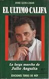 El último califa: La larga marcha de Julio Anguita (Colección Hombres de hoy) (Spanish Edition)