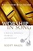 Worship in Song A Biblical Approach to Music and Worship by Scott Aniol (2009-01-28)