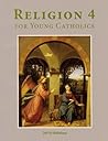 Religion 4 for Young Catholics by Mary Kay Clark