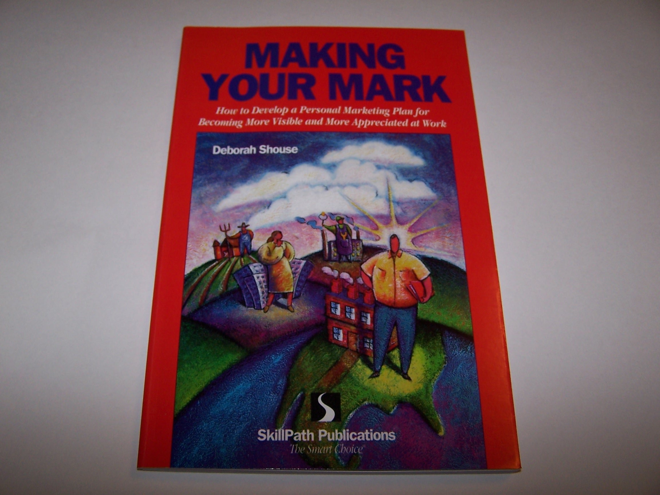 Making your mark: How to develop a personal marketing plan for becoming more visible and more appreciated at work (Paperback)