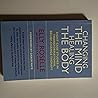 Changing the Mind Healing the Body : Eight Case Studies in Transformational Belief-Change Therapy Changing the Mind Healing the Body : Eight Case Studies in Transformational Belief-Change Therapy