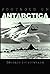 Foothold on Antarctica: The First International Expedition 1949-1952 Through the Eyes of Its Youngest Member