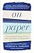 On Paper: The Everything of Its Two-Thousand-Year History by Nicholas A. Basbanes (2014-07-01)