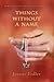 Things Without a Name by Joanne Fedler (2012-06-01)
