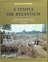 A Temple for Byzantium: The Discovery and Excavation of Anicia Juliana's Palace-Church in Istanbul A Temple for Byzantium: The Discovery and Excavation of Anicia Juliana's Palace-Church in Istanbul