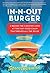 In-N-Out Burger: A Behind-the-Counter Look at the Fast-Food Chain That Breaks Al