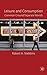 Leisure and Consumption: Common Ground/Separate Worlds by R. Stebbins (2009-08-28)