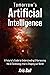 Tomorrow's Artificial Intelligence: A Futurist's Guide to Understanding and Harnessing AI Technology That Is Shaping Our World (Embracing Artificial Intelligence)