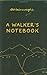 A Walker's Notebook