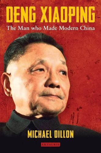Deng Xiaoping: The Man who Made Modern China by Michael Dillon (2014-09-30)