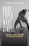 Body Types Made Simple: Making Your Body Work For You (Its Levels To This Life Series) Body Types Made Simple: Making Your Body Work For You (Its Levels To This Life Series)