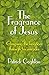 The Fragrance of Jesus by Patrick Coghlan