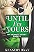 Until I'm Yours (The Bennett Series) by Kennedy Ryan by Kennedy Ryan
