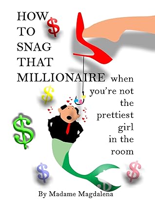How to Snag a Millionaire When You're Not the Prettiest Girl in the Room