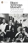The Futurist Cookbook by Filippo Tommaso Marinetti
