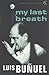 My Last Breath by Luis Bunuel by Unknown Author
