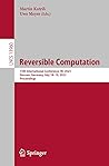 Reversible Computation: 15th International Conference, RC 2023, Giessen, Germany, July 18–19, 2023, Proceedings (Lecture Notes in Computer Science)