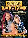 Kill it & Grill it: A Guide to Preparing and Cooking Wild Game and Fish