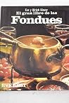 El Gran Libro de las Fondues: Consejos y recetas para todas las fondues del mundo. El Gran Libro de las Fondues: Consejos y recetas para todas las fondues del mundo.