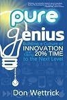 Pure Genius: Building a Culture of Innovation and Taking 20% Time to the Next Level by Don Wettrick (2014-08-16)