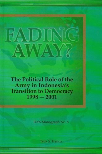 Fading Away: The Political Role of the Army in Indonesia's Transition to Democracy, 1998-2001 (Unknown Binding)