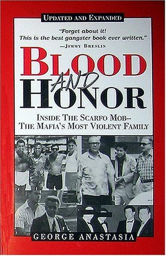 [Blood and Honor: Inside the Scarfo Mob--The Mafia's Most Violent Family] [Author: Anastasia, George] [October, 2003] (Hardcover)
