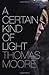 A Certain Kind of Light by Thomas Moore (17-Sep-2013) Paperback