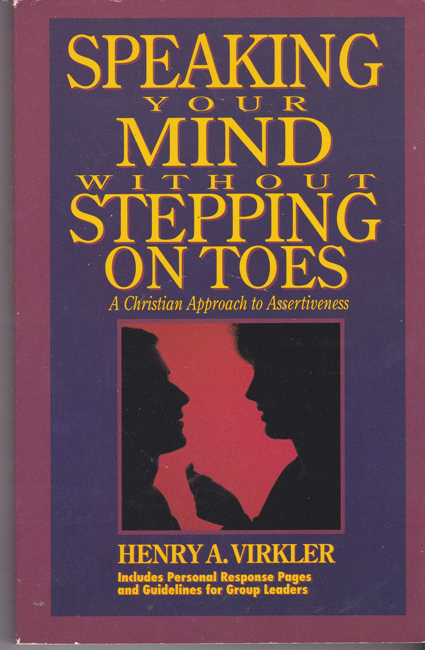 Speaking Your Mind Without Stepping on Toes: A Christian Approach to Assertiveness: Guidelines for Group Leaders Included (Paperback)