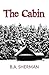 The Cabin by B.A. Sherman (...