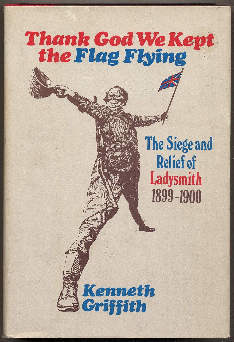 Thank God We Kept the Flag Flying: The Siege and Relief of Ladysmith, 1899-1900 (Hardcover)