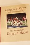 Crimson & White and Other Colors (The Artwork of Daniel A. Moore) Crimson & White and Other Colors (The Artwork of Daniel A. Moore)