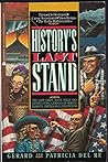 History's Last Stand: The Last Gasps, Fatal Falls and Final Gambles of Heroes, Despots and Civilizations