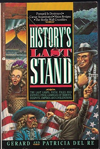 History's Last Stand: The Last Gasps, Fatal Falls and Final Gambles of Heroes, Despots and Civilizations (Paperback)
