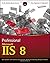 Professional Microsoft IIS 8 1st (first) Edition by Schaefer, Kenneth, Cochran, Jeff, Forsyth, Scott, Glendennin published by Wrox (2012)