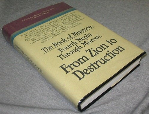 The Book of Mormon: Fourth Nephi through Moroni, from Zion to destruction : papers from the Ninth Annual Book of Mormon Symposium, 1994 (Book of Mormon symposium series)