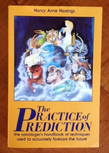 The Practice of Prediction: The Astrologer's Handbook of Techniques Used to Accurately Forecast the Future (Paperback)