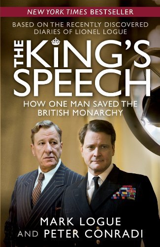 The King's Speech: How One Man Saved the British Monarchy by Mark Logue, Peter Conradi