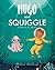 Hugo and Squiggle : An Under the Sea Adventure.