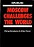 Moscow Challenges the World