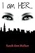 I am HER... by Sarah Ann Walker (2012-10-08)