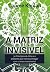 A Matriz Invisível