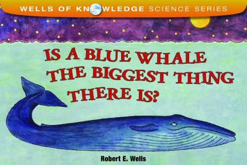 Is a Blue Whale the Biggest Thing There Is? (Wells of Knowledge Science) by Robert E. Wells (1993-01-01)